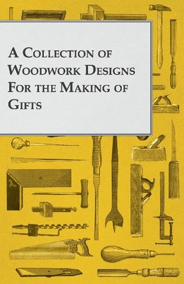 A Collection of Woodwork Designs for the Making of Gifts