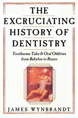 Excruciating History of Dentistry