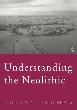 Thomas, J: Understanding the Neolithic