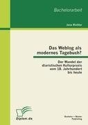 Das Weblog als modernes Tagebuch? Der Wandel der diaristischen Kulturpraxis vom 18. Jahrhundert bis heute