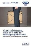 La ética empresarial, clave en el éxito del liderazgo organizacional