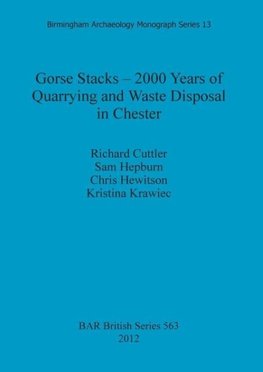 Gorse Stacks - 2000 Years of Quarrying and Waste Disposal in Chester