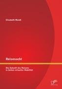 Reisesucht: Die Zukunft des Reisens in Zeiten virtueller Mobilität