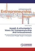 Joseph A.schumpeter's Views On Entrepreneurship And Innovativeness