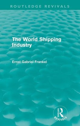 Frankel, E: World Shipping Industry (Routledge Revivals)