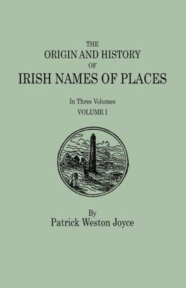 The Origin and History of Irish Names of Places. In Three Volumes. Volume I