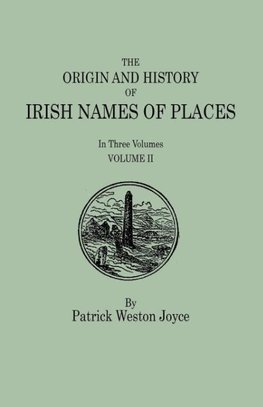 The Origin and History of Irish Names of Places. In Three Volumes. Volume II