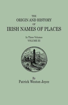 The Origin and History of Irish Names of Places. In Three Volumes. Volume III