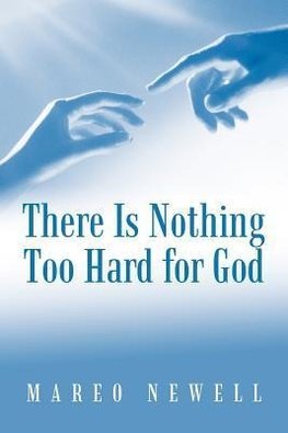 There Is Nothing Too Hard for God