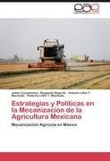 Estrategias y Políticas en la Mecanización de la Agricultura Mexicana