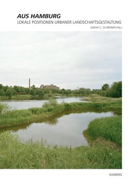 Aus Hamburg - Lokale Positionen urbaner Landschaftsgestaltung