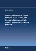 Optical flow-based perception, behavior-based control, and topological path planning for mobile robots using fuzzy logic concepts