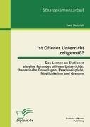 Ist Offener Unterricht zeitgemäß? Das Lernen an Stationen als eine Form des offenen Unterrichts: theoretische Grundlagen, Praxisbeispiele, Möglichkeiten und Grenzen