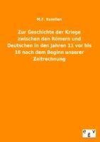 Zur Geschichte der Kriege zwischen den Römern und Deutschen in den Jahren 11 vor bis 16 nach dem Beginn unserer Zeitrechnung