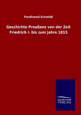 Geschichte Preußens von der Zeit Friedrich I. bis zum Jahre 1815