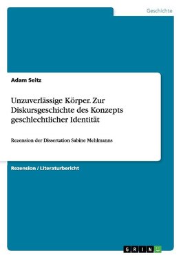 Unzuverlässige Körper. Zur Diskursgeschichte des Konzepts geschlechtlicher Identität