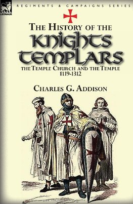 The History of the Knights Templars, the Temple Church, and the Temple, 1119-1312