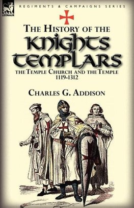 The History of the Knights Templars, the Temple Church, and the Temple, 1119-1312