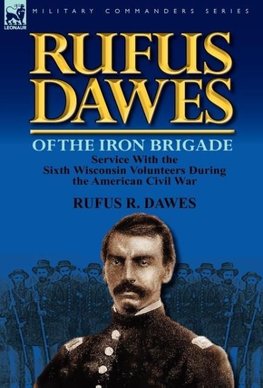 Rufus Dawes of the Iron Brigade