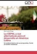 La CEPAL y sus alternativas para el desarrollo en  América Latina