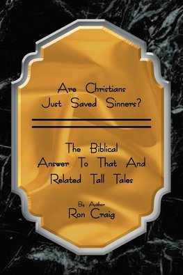 Are Christians Just Saved Sinners?