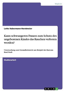 Kann schwangeren Frauen zum Schutz des ungeborenen Kindes das Rauchen verboten werden?