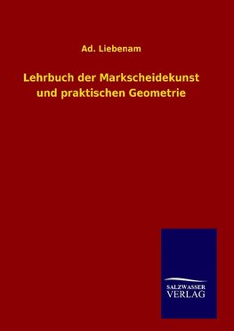 Lehrbuch der Markscheidekunst und praktischen Geometrie