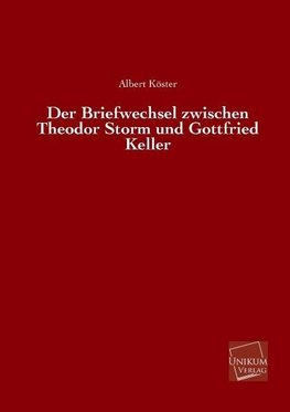 Der Briefwechsel zwischen Theodor Storm und Gottfried Keller