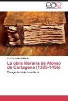 La obra literaria de Alonso de Cartagena (1385-1456)