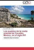 Los pueblos de la costa oriental de Yucatán, México, en el siglo XVI