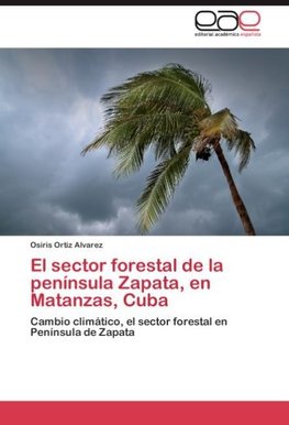 El sector forestal de la península Zapata, en Matanzas, Cuba