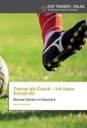 Trainer als Coach - Ich lasse Dampf ab!