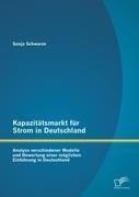 Kapazitätsmarkt für Strom in Deutschland: Analyse verschiedener Modelle und Bewertung einer möglichen Einführung in Deutschland