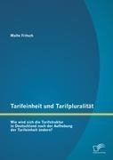 Tarifeinheit und Tarifpluralität: Wie wird sich die Tarifstruktur in Deutschland  nach der Aufhebung der Tarifeinheit ändern?