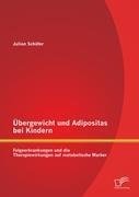 Übergewicht und Adipositas bei Kindern: Folgeerkrankungen und die Therapiewirkungen auf metabolische Marker