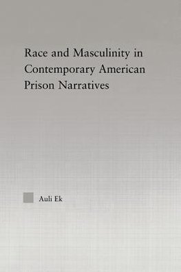 Ek, A: Race and Masculinity in Contemporary American Prison