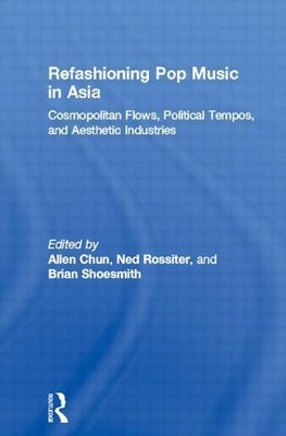 Chun, A: Refashioning Pop Music in Asia