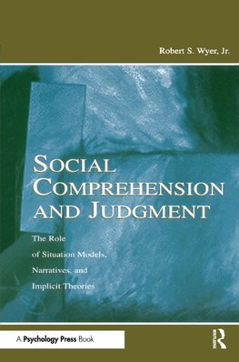 Robert S. Wyer, J: Social Comprehension and Judgment