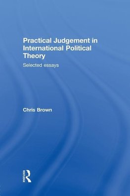 Brown, C: Practical Judgement in International Political The