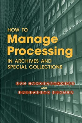 How to Manage Processing of Archives and Special Collections