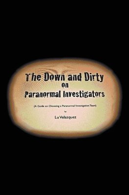 The Down and Dirty on Paranormal Investigators