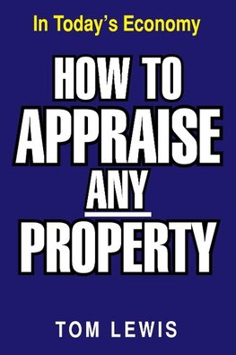 HOW TO APPRAISE ANY PROPERTY