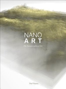 Thomas, P: Nanoart - The Immateriality of Art