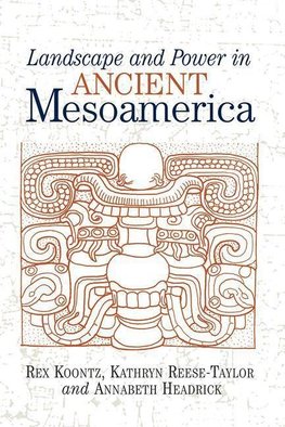 Koontz, R: Landscape And Power In Ancient Mesoamerica