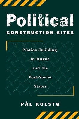 Kolsto, P: Political Construction Sites