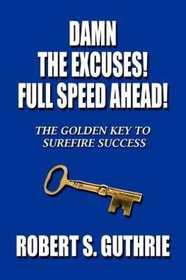 Damn The Excuses! Full Speed Ahead!