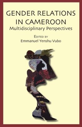 Gender Relations in Cameroon. Multidisciplinary Perspectives