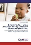 Determinants of Under Nutrition Among Children in Northern Uganda:2000