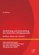 Verbreitung und Entwicklung der deutschen Alltagssprache: Brötchen, Wecke oder Semmel? Eine Vergleichsstudie mit zehn ausgewählten Fragen des Atlas der deutschen Alltagssprache (AdA)