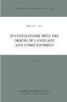 Investigations into the Origin of Language and Consciousness